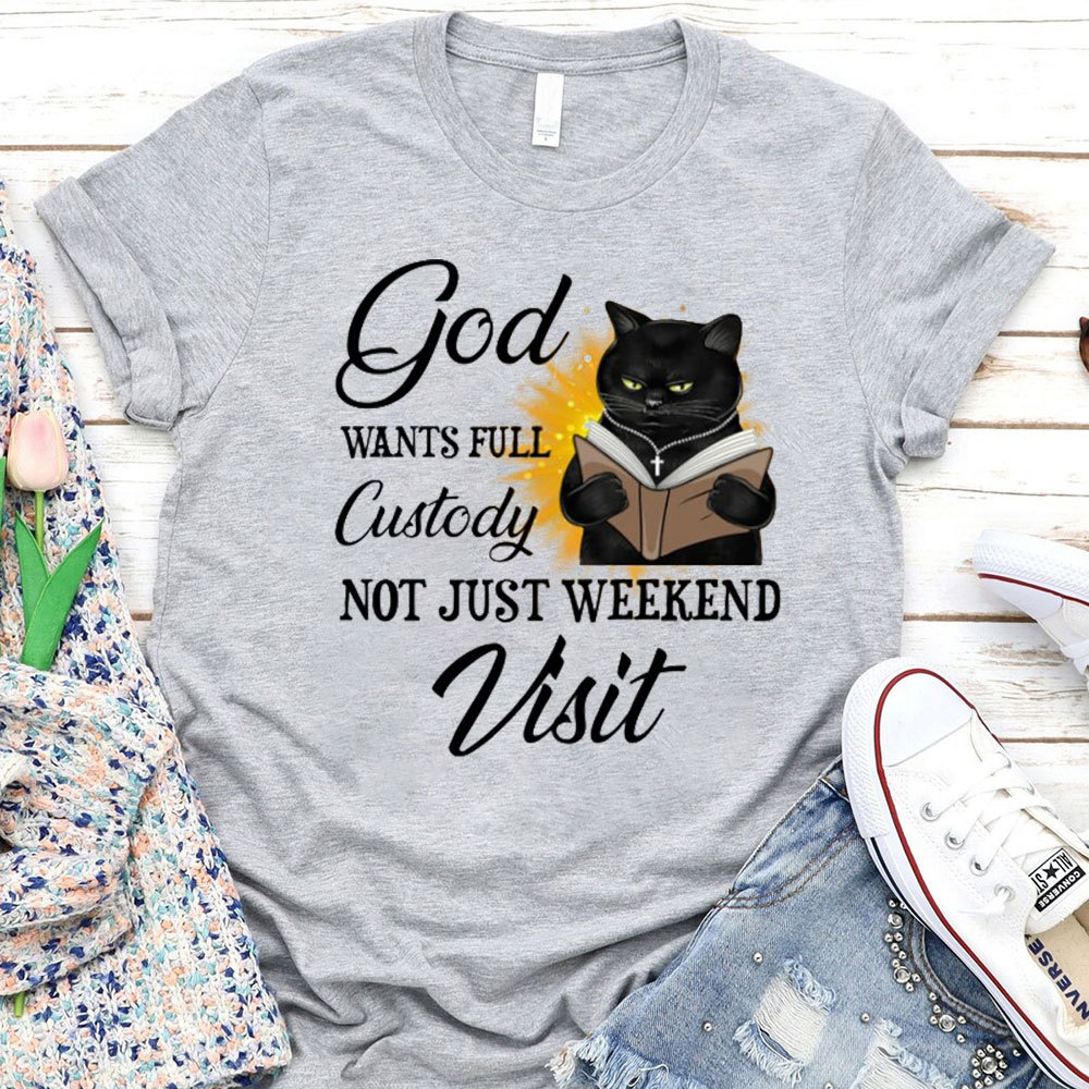 Jesus Wants Full Custody Not Just Weekend Visit Christian T-Shirt