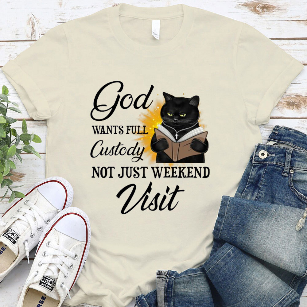 Jesus Wants Full Custody Not Just Weekend Visit Christian T-Shirt
