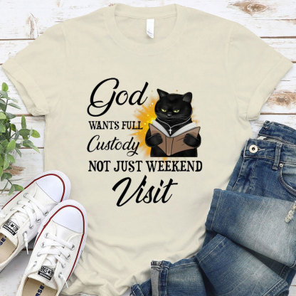 Jesus Wants Full Custody Not Just Weekend Visit Christian T-Shirt