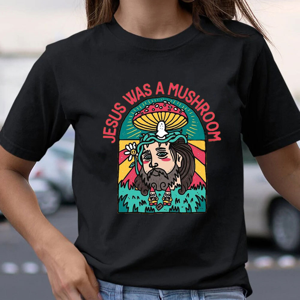 Jesus Was A Mushroom Christian T-Shirt