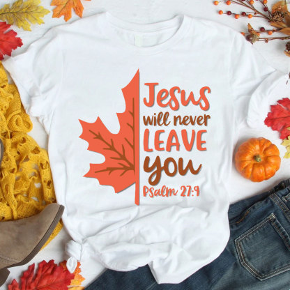 Jesus Will Never Leave You Christian T-Shirt