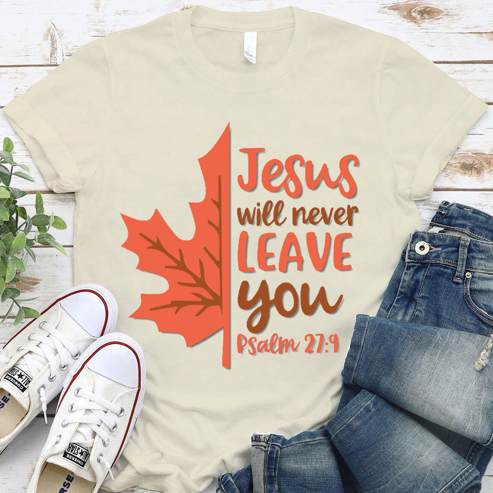 Jesus Will Never Leave You Christian T-Shirt