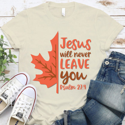 Jesus Will Never Leave You Christian T-Shirt