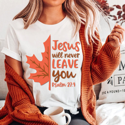Jesus Will Never Leave You Christian T-Shirt