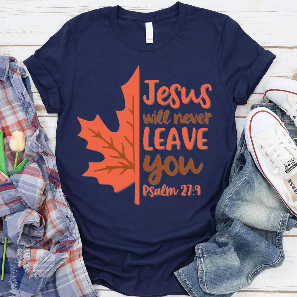 Jesus Will Never Leave You Christian T-Shirt