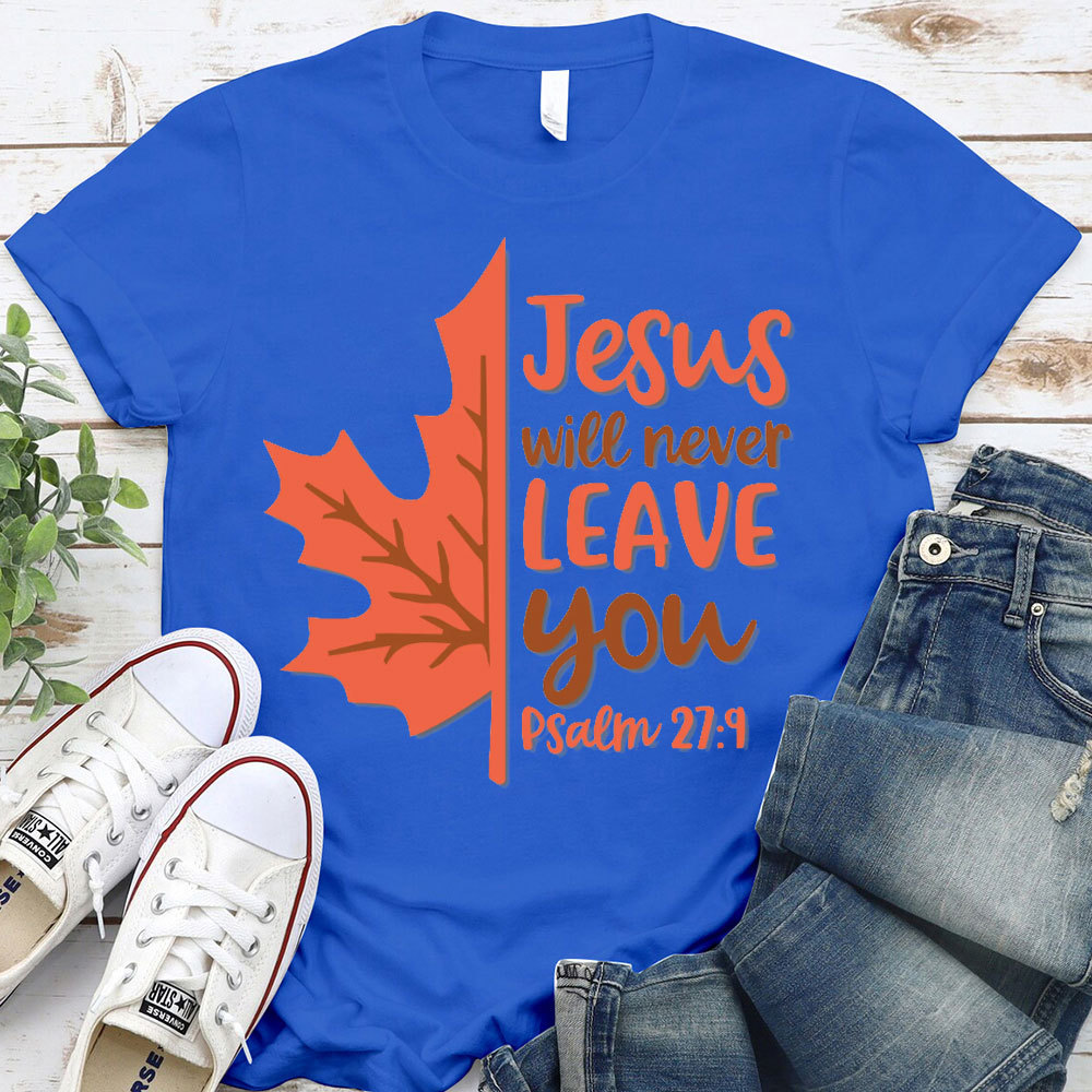 Jesus Will Never Leave You Christian T-Shirt