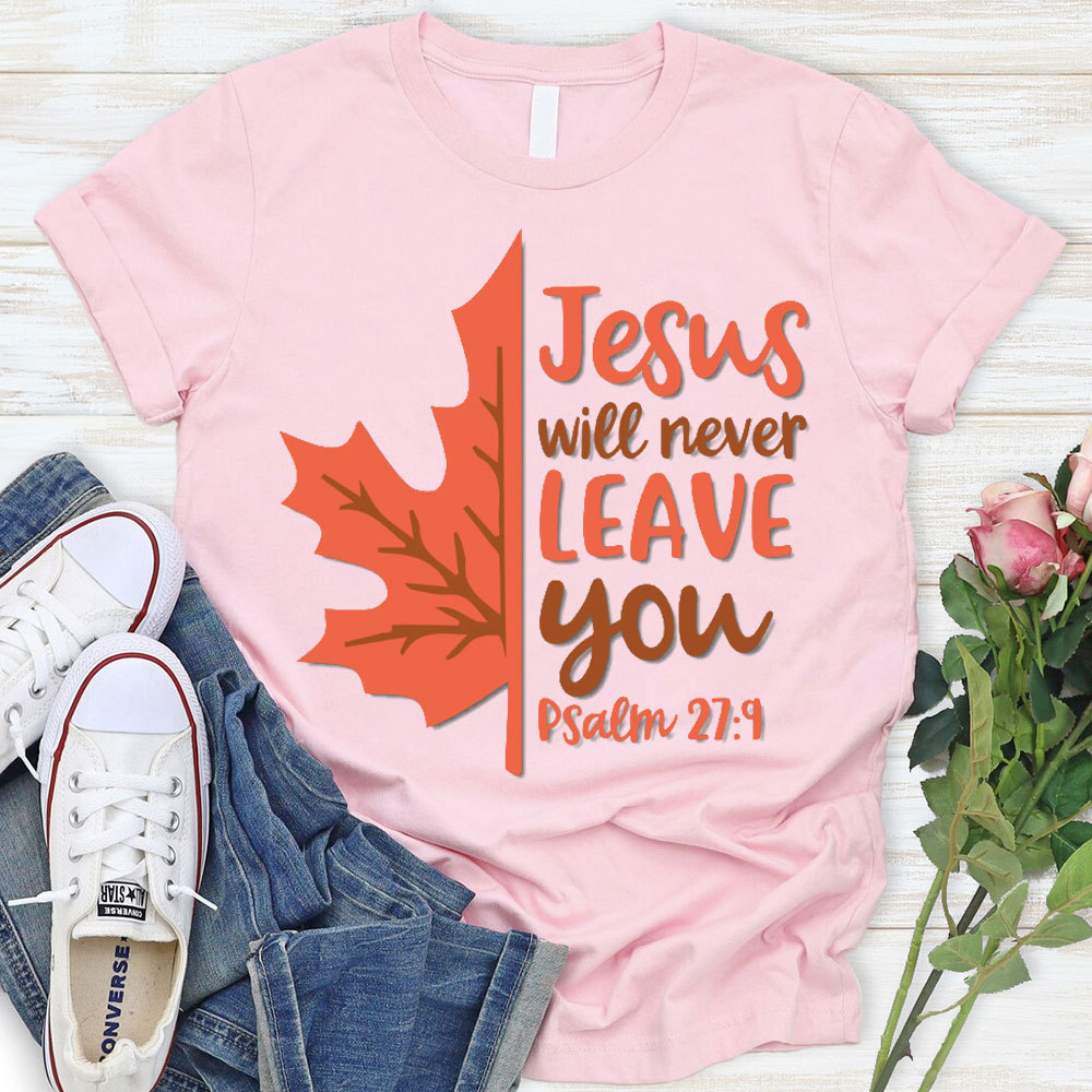Jesus Will Never Leave You Christian T-Shirt