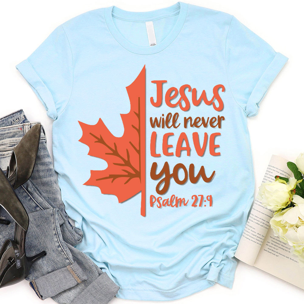 Jesus Will Never Leave You Christian T-Shirt