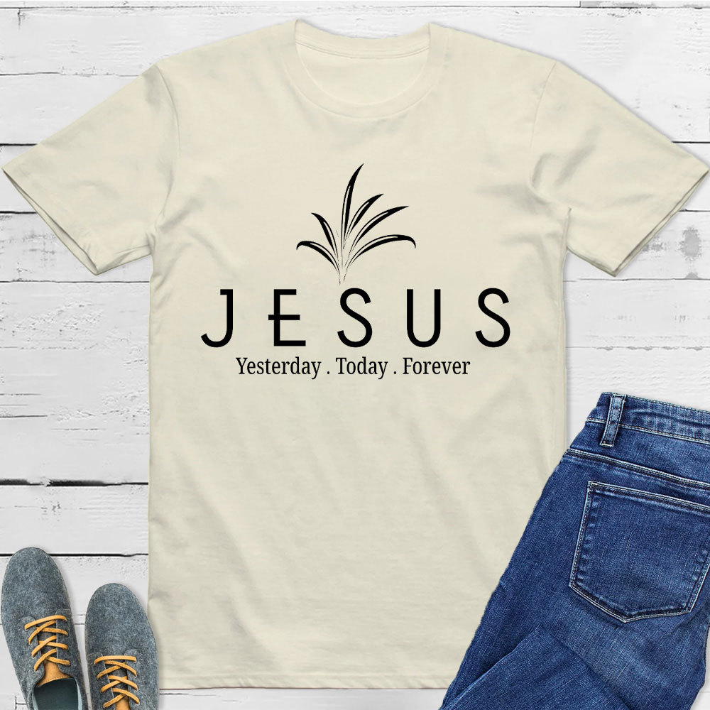 Jesus With Us Yesterday And  Today Even Forever Christian T-Shirt