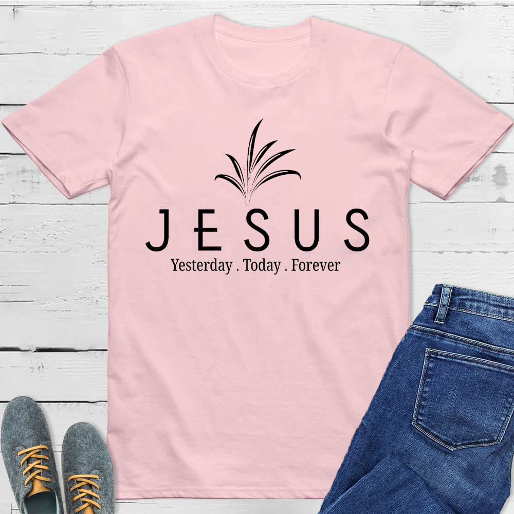 Jesus With Us Yesterday And  Today Even Forever Christian T-Shirt