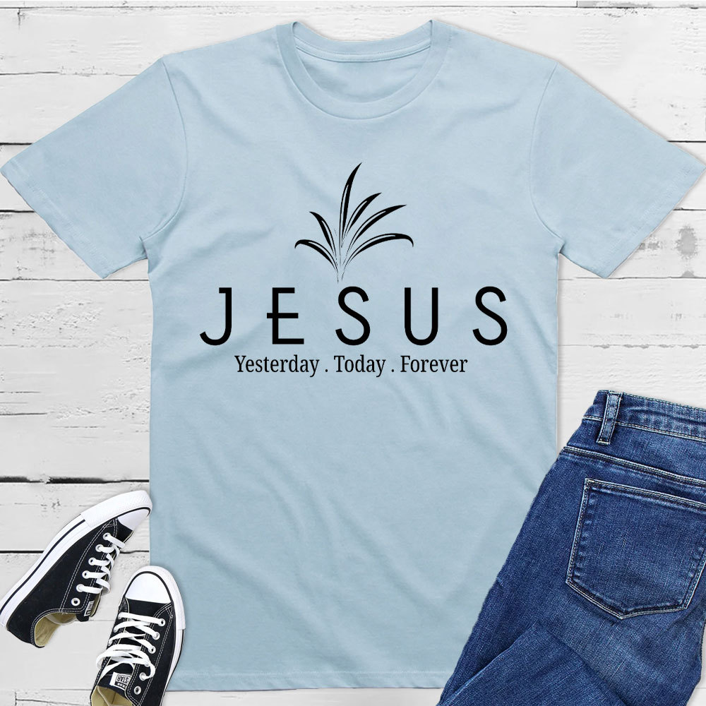 Jesus With Us Yesterday And  Today Even Forever Christian T-Shirt