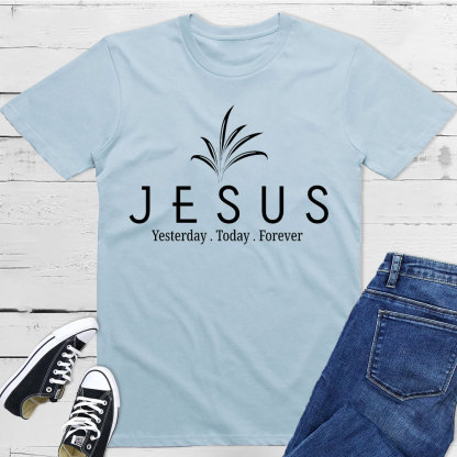 Jesus With Us Yesterday And  Today Even Forever Christian T-Shirt