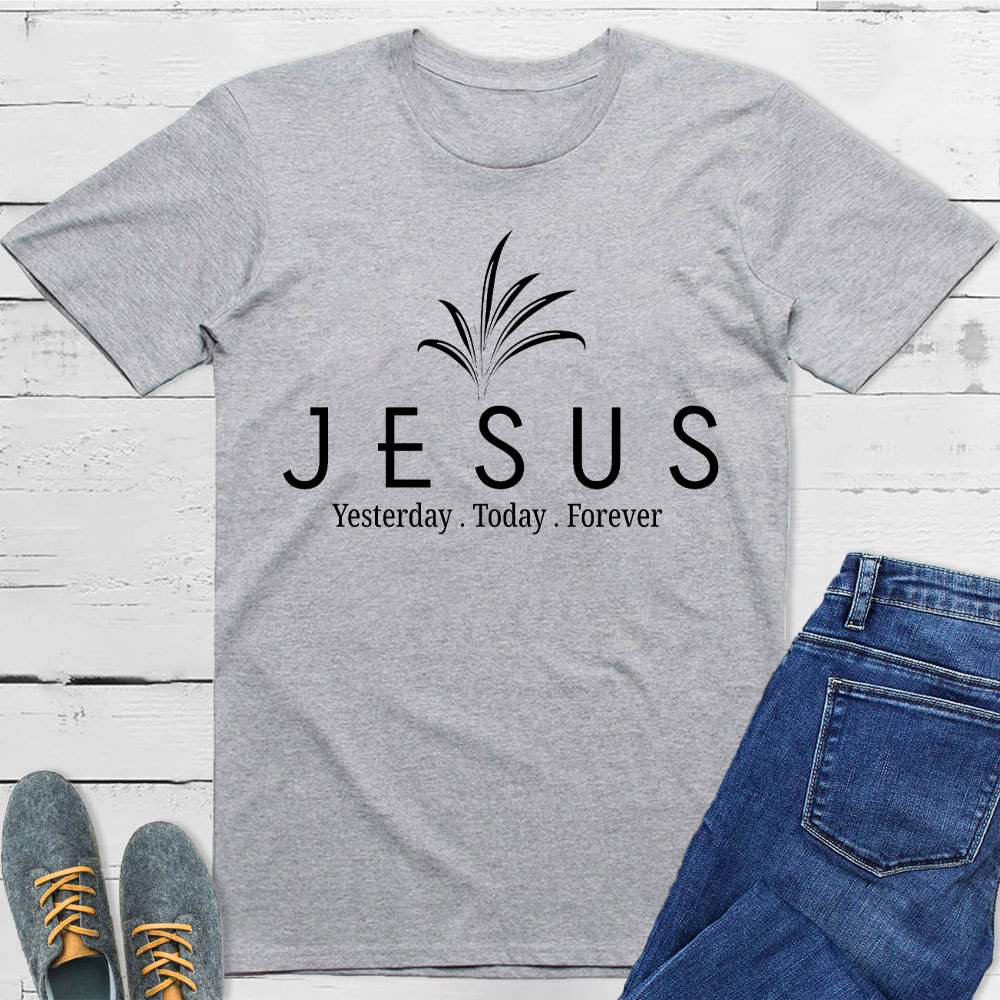 Jesus With Us Yesterday And  Today Even Forever Christian T-Shirt