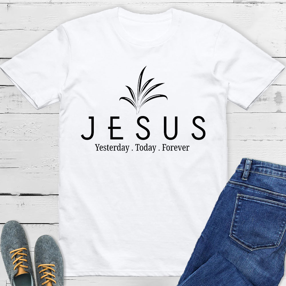 Jesus With Us Yesterday And  Today Even Forever Christian T-Shirt