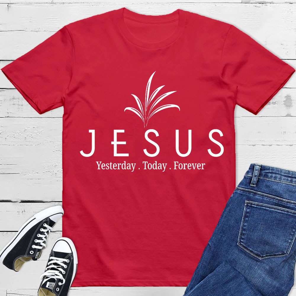 Jesus With Us Yesterday And  Today Even Forever Christian T-Shirt