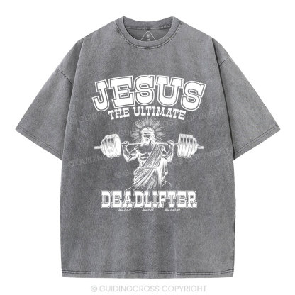Jesus the Ultimate Deadlifter Christian Washed  T-Shirt