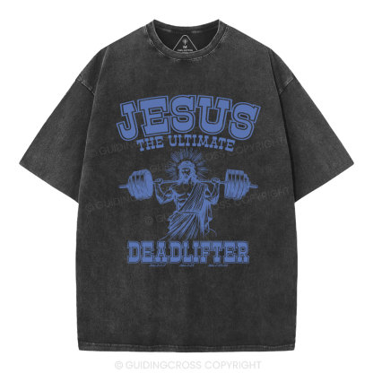 Jesus the Ultimate Deadlifter Christian Washed  T-Shirt