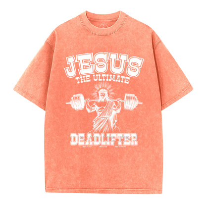 Jesus the Ultimate Deadlifter Christian Washed  T-Shirt