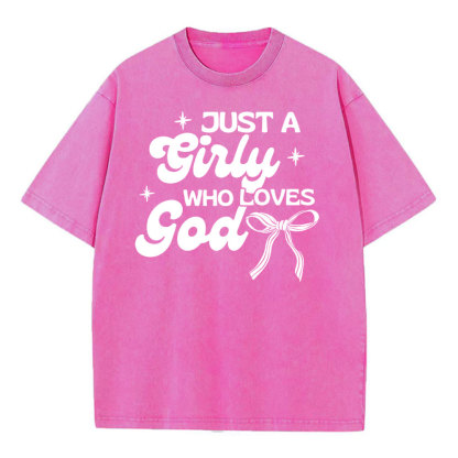 Just A Girl Who Loves God Christian Washed T-Shirt