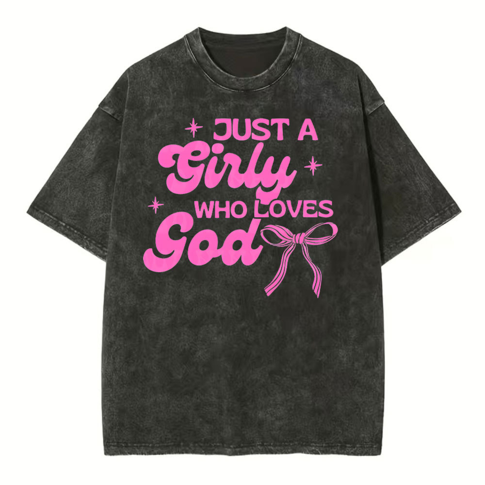 Just A Girl Who Loves God Christian Washed T-Shirt