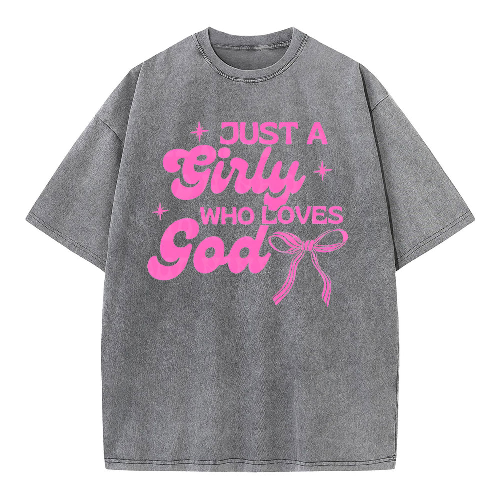 Just A Girl Who Loves God Christian Washed T-Shirt