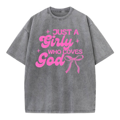 Just A Girl Who Loves God Christian Washed T-Shirt