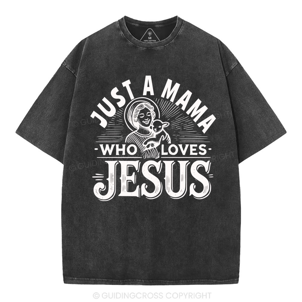 Just A MaMa Who Loves Jesus Christian Washed T-Shirt