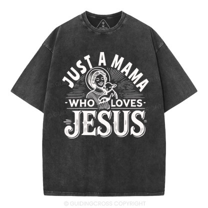 Just A MaMa Who Loves Jesus Christian Washed T-Shirt
