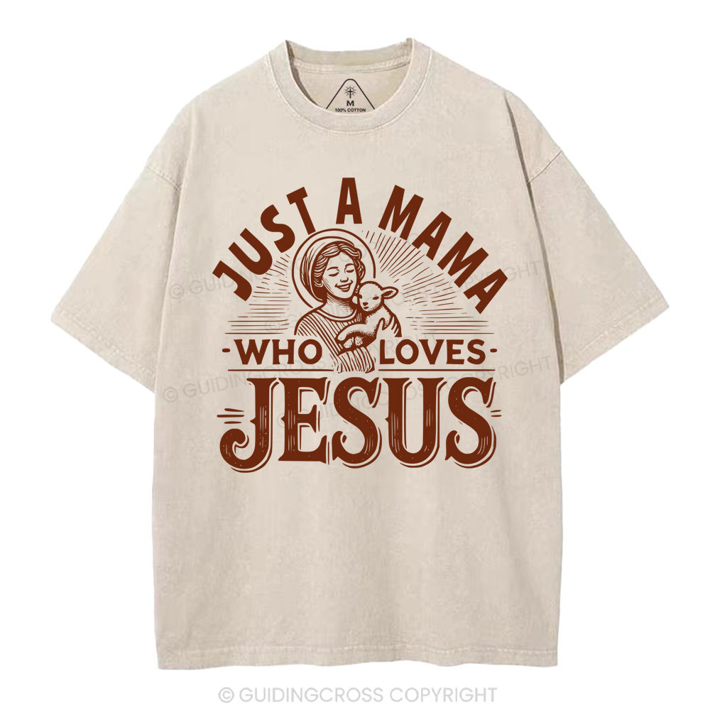 Just A MaMa Who Loves Jesus Christian Washed T-Shirt