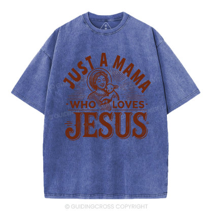 Just A MaMa Who Loves Jesus Christian Washed T-Shirt