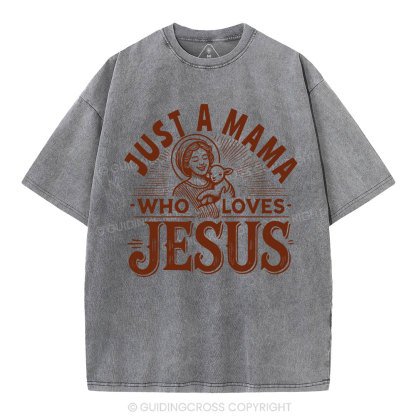 Just A MaMa Who Loves Jesus Christian Washed T-Shirt