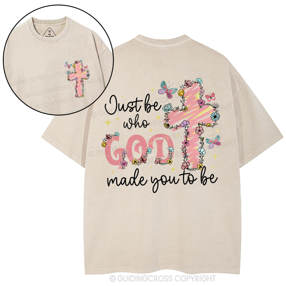 Just Be Who Made You To Be Christian Washed T-Shirt