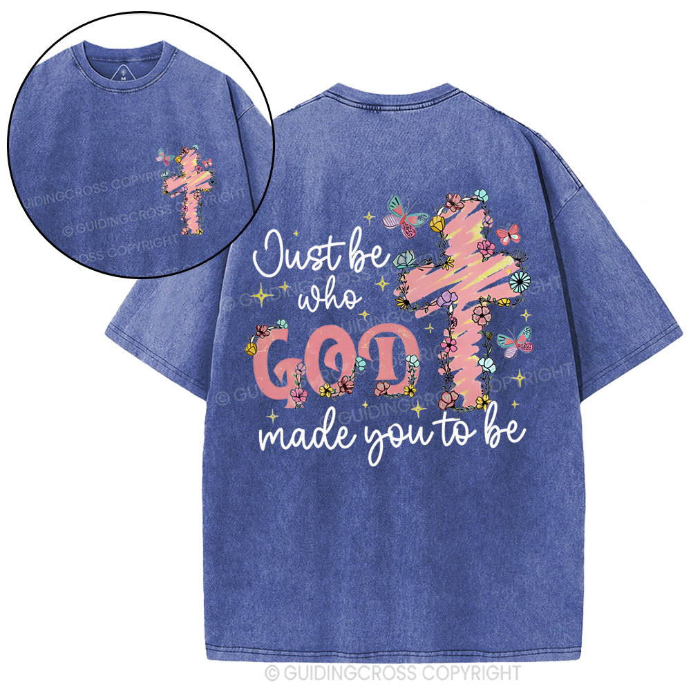 Just Be Who Made You To Be Christian Washed T-Shirt