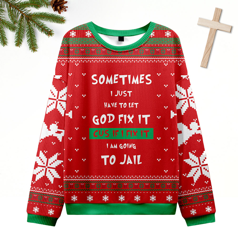 I Just Have To Let God Fix It Red Christian Ugly Christmas Sweatshirt