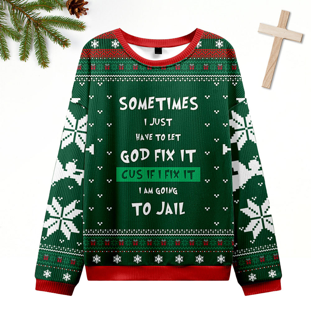 Just Have To Let God Fix It Green Christian Ugly Christmas Sweatshirt