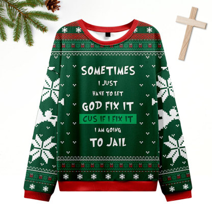 Just Have To Let God Fix It Green Christian Ugly Christmas Sweatshirt