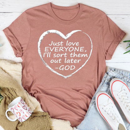 Just Love Everyone I Will Sort Them Out Later Christian T-Shirt