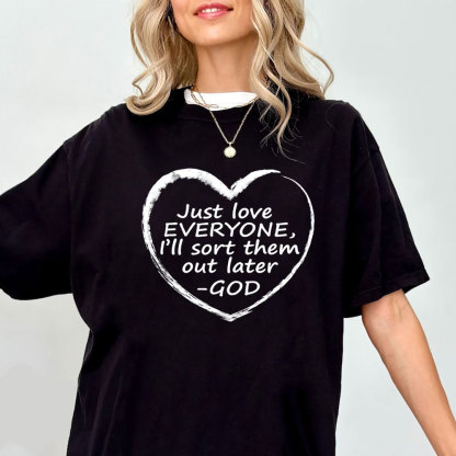 Just Love Everyone I Will Sort Them Out Later Christian T-Shirt