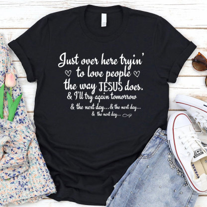 Just Over Here Tryin To Love People The way Jesus Does Christian T-Shirt