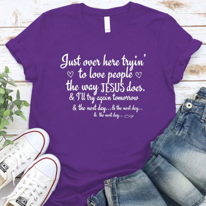Just Over Here Tryin To Love People The way Jesus Does Christian T-Shirt