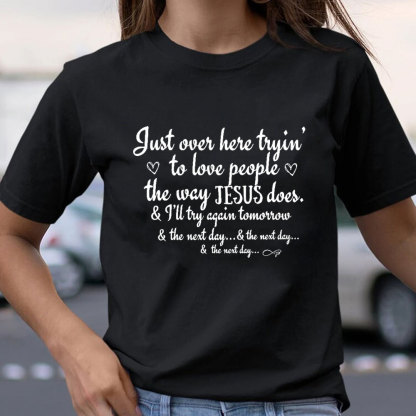 Just Over Here Tryin To Love People The way Jesus Does Christian T-Shirt