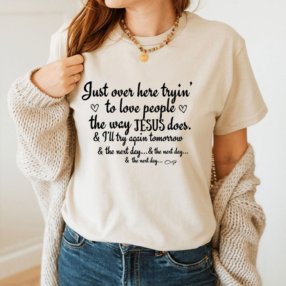 Just Over Here Tryin To Love People The way Jesus Does Christian T-Shirt
