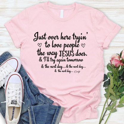 Just Over Here Tryin To Love People The way Jesus Does Christian T-Shirt