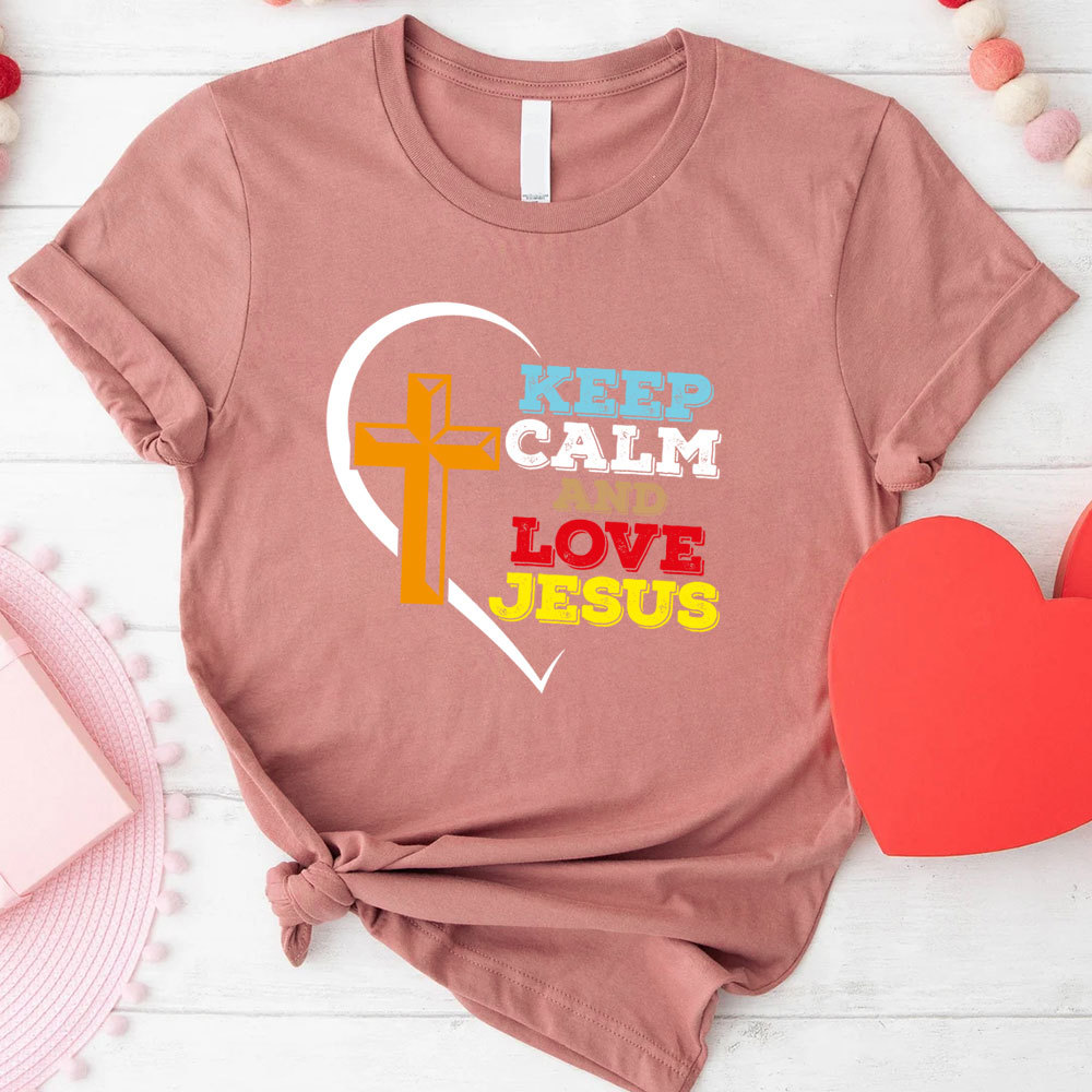 Keep Calm And Love Jesus Christian T-Shirt