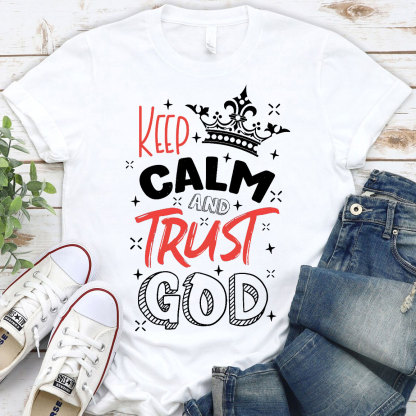 Keep Calm And Trust God Chrisitan T-Shirt