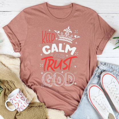 Keep Calm And Trust God Chrisitan T-Shirt