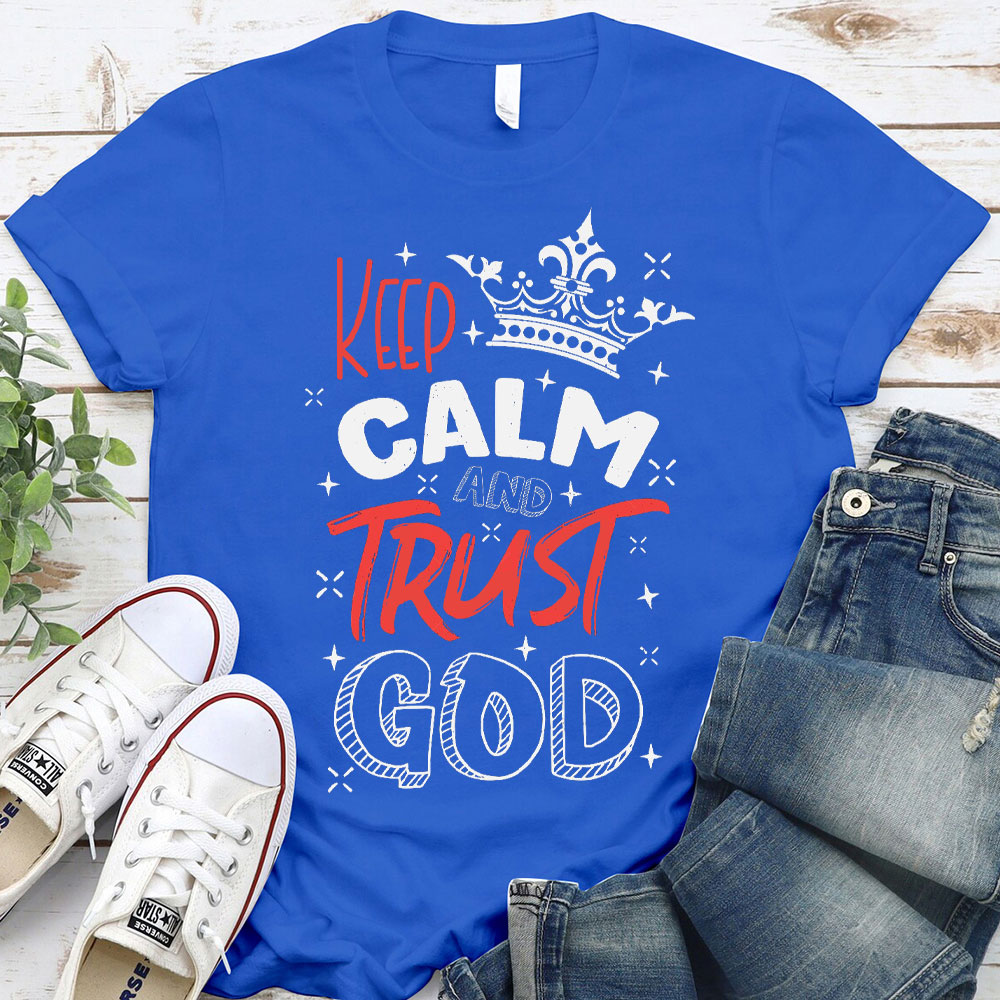 Keep Calm And Trust God Chrisitan T-Shirt