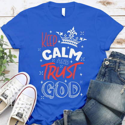 Keep Calm And Trust God Chrisitan T-Shirt