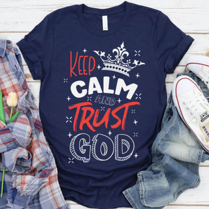 Keep Calm And Trust God Chrisitan T-Shirt