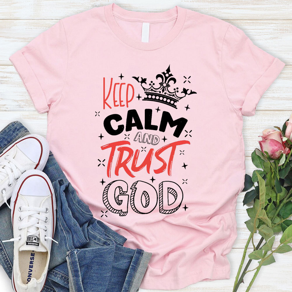 Keep Calm And Trust God Chrisitan T-Shirt